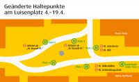 Geänderte Haltepunkt am Luisenplatz 4.-19.4.